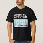 Grappige Luchthaven Humor Layover T-shirt (Voorkant)