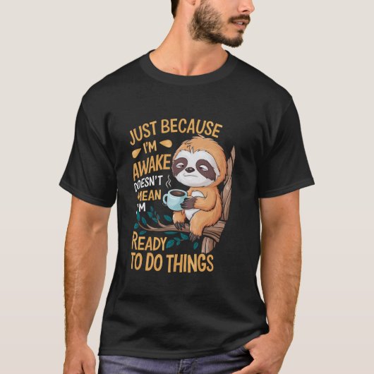 Grappige luiaard gewoon omdat ik wakker ben t-shirt (Voorkant)