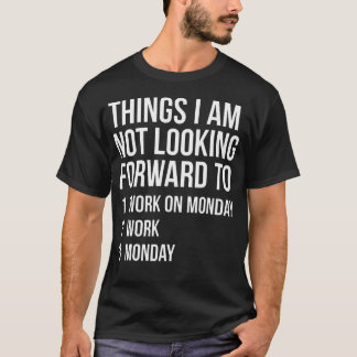 Grappige maandag werk citaat dingen waar ik niet n t-shirt