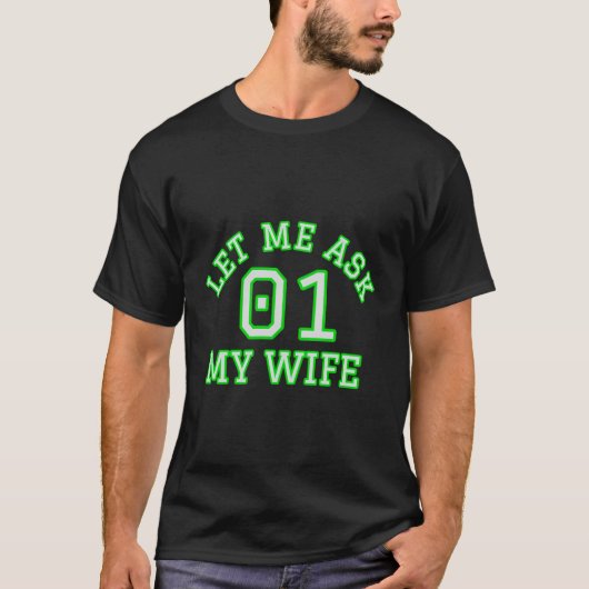 Grappige man laat me mijn vrouw toestemming vragen t-shirt (Voorkant)