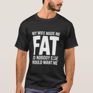 Grappige man Mijn vrouw heeft me dik gemaakt zodat T-shirt