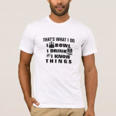 Grappige Mannen vrouwen "Dat is wat ik doe" Bowlen T-shirt (Voorkant)