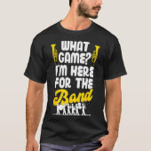 Grappige Marching Band Welk spel ik ben hier voor  T-shirt (Voorkant)