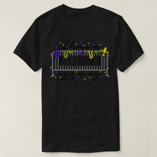 Grappige Mardi Gras Ik heb grensproblemen een shir T-shirt (Design voorkant)
