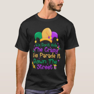 Grappige Mardi Gras We Verbergen Niet Gekke Parade T-shirt