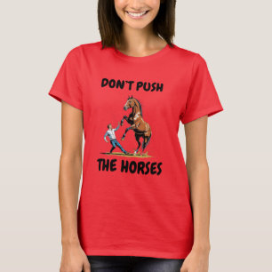 Grappige meme quote 'Duw de paarden niet' voor Sar T-shirt