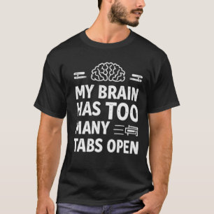 Grappige "Mijn Hersenen Hebben Te Veel Tabbladen O T-shirt