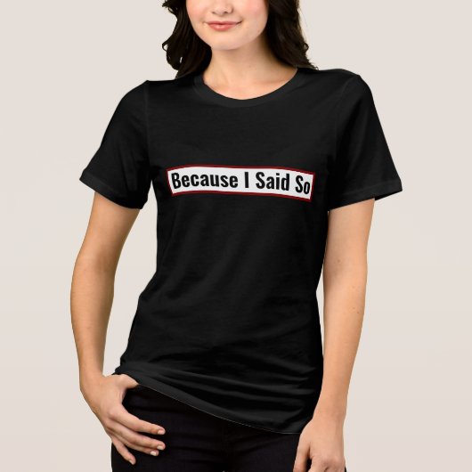 Grappige Moeder Citaat Omdat Ik Het Zo Zei T-Shirt (Voorkant)