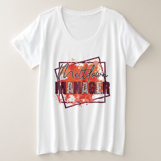 Grappige moeder Meltdown Manager woordkunst Grote Maat T-shirt (Design voorkant)