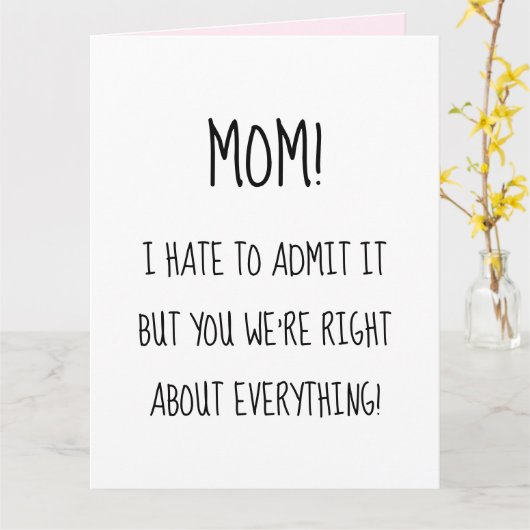 Grappige Moederdag Je had helemaal gelijk in alles Kaart (Gele Bloem)