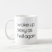 Grappige mok met de tekst “Woke Up Sexy As Hell” (Links)
