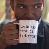 Grappige mok met de tekst “Woke Up Sexy As Hell”