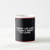 Grappige mok - Sorry I'm Late I Didn't Want To Com (Center)