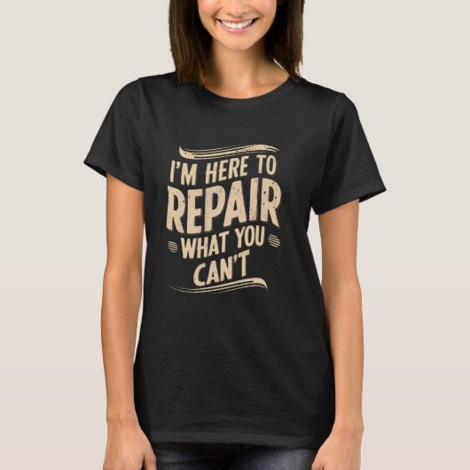 Grappige monteur grap joke Fixer Ik ben hier om te T-shirt (Voorkant)