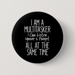 Grappige Multitasker Luister Negeer Vergeet Zeggen Ronde Button 5,7 Cm