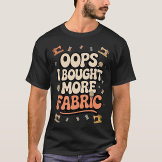 Grappige Naailiefhebber Oeps Ik Heb Meer Gekocht T-shirt