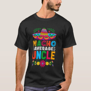 Grappige Nacho Gemiddelde Oom Sombrero Gelukkig Ci T-shirt