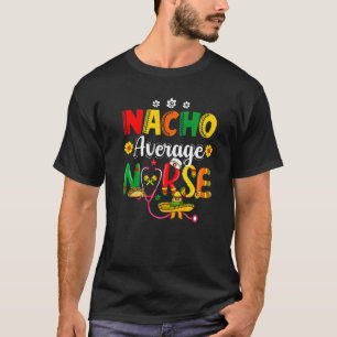 Grappige Nacho Gemiddelde Verpleegster Mexicaans F T-shirt