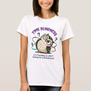 Grappige neurodivergente uil Tijd Blindheid Sarc T-shirt