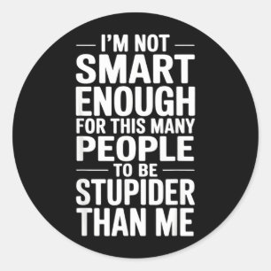 Grappige Niet Slim Genoeg Sarcasme Quote Kantoor W Ronde Sticker