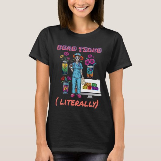 Grappige Nurse Zombie "Dead Tired, letterlijk" Gra T-shirt (Voorkant)