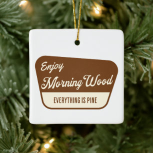 Grappige ochtend hout Alles is dennenhout Keramisch Ornament