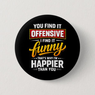 Grappige Offensieve Humor Sarcasme Gelukkig Citaat Ronde Button 5,7 Cm