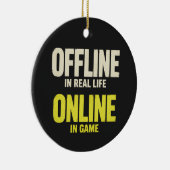 Grappige Offline Online Gamer Keramisch Ornament (Rechts)