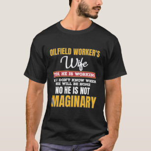 Grappige Olieveld werknemers Vrouw Gift Ja Hij wer T-shirt