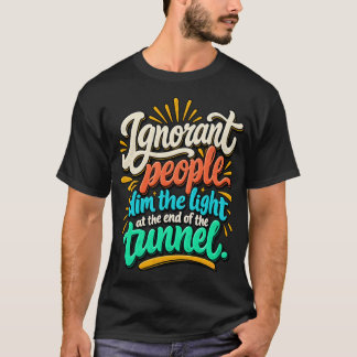 Grappige Onwetende Mensen Licht Einde Tunnel Sarca T-shirt