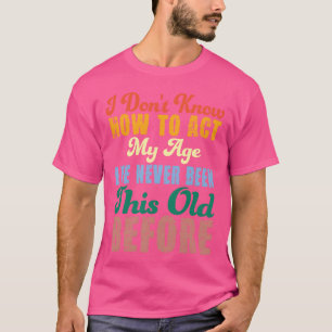 Grappige Oude Mensen Zeggen Dat Ik Niet Weet Hoe G T-shirt
