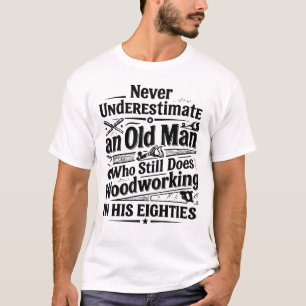 Grappige oude timmerman doet nog steeds houtbewerk t-shirt