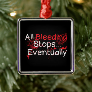 Grappige overlevingscitaat - bloeden stopt uiteind metalen ornament