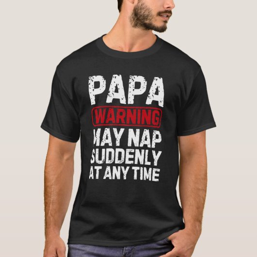 Grappige papa waarschuwing kan dutje plotseling t-shirt (Voorkant)