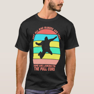 Grappige parachutespringen pret Niet alle zwervend T-shirt