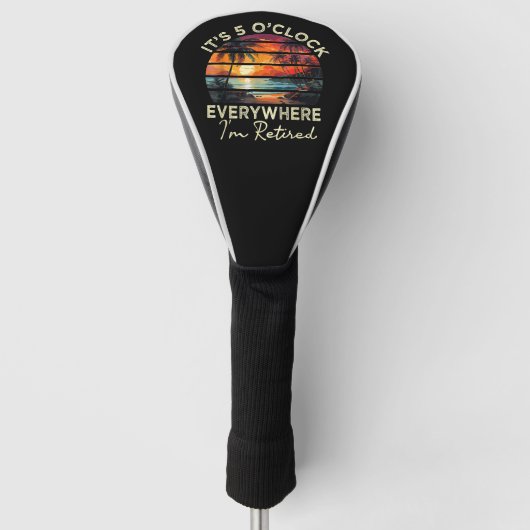 Grappige Pensioen Het Is 5 uur Overal Golfheadcover (Voorkant)