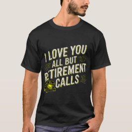 Grappige pensionering houdt van u allemaal, behalv t-shirt