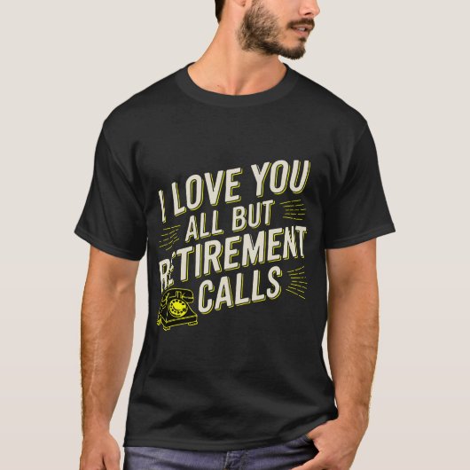 Grappige pensionering houdt van u allemaal, behalv t-shirt (Voorkant)