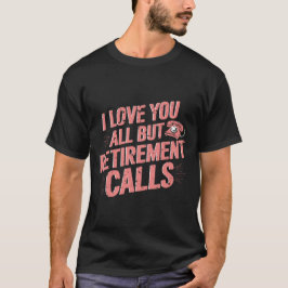 Grappige pensionering houdt van u allemaal, behalv t-shirt