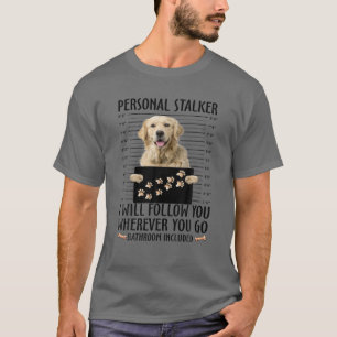 Grappige persoonlijke stalker gouden retriever hon t-shirt