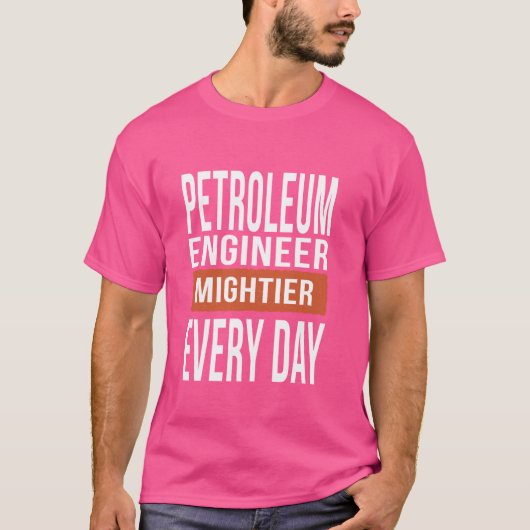 Grappige petroleumingenieur elke dag machtiger t-shirt (Voorkant)