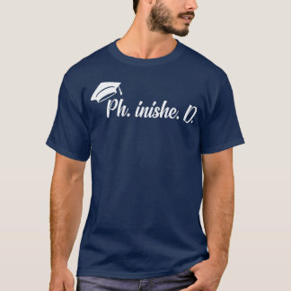 Grappige PhD afgerond voor een afgestudeerde PhD a T-shirt