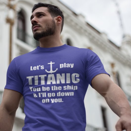 Grappige Pick-up lijn: Laten we Titanic spelen T-shirt