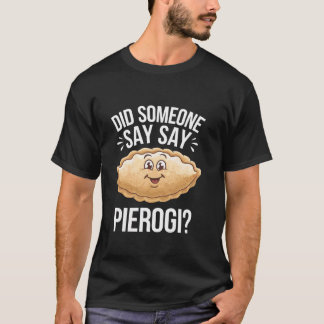 Grappige Pierogi-fan Heeft Iemand Pierogi Pools Ge T-shirt