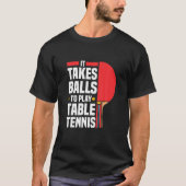 Grappige Ping Pong Lover Het duurt ballen om tafel T-shirt (Voorkant)