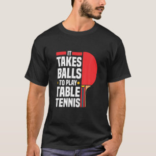Grappige Ping Pong Lover Het duurt ballen om tafel T-shirt