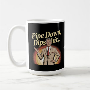 Grappige Pipe Down Dip hilarische sarcastische quo Koffiemok