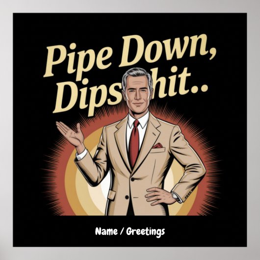 Grappige Pipe Down Dip hilarische sarcastische quo Poster (Voorkant)