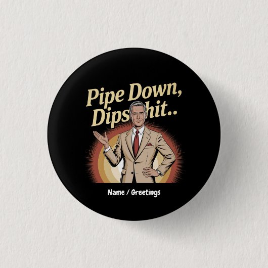 Grappige Pipe Down Dip hilarische sarcastische quo Ronde Button 3,2 Cm (Voorkant)
