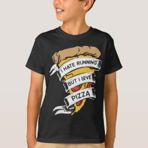 Grappige pizza Gezegden Ik haat hardlopen, maar ik T-shirt
